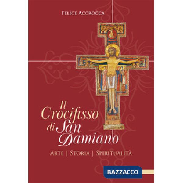 Crocifisso di san Damiano. Arte, storia, spiritualità (Il)