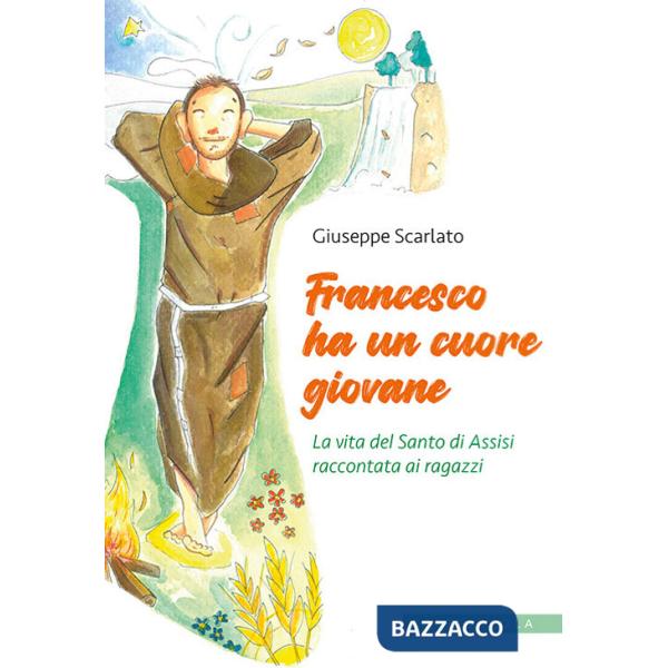 Francesco ha un cuore giovane. La vita del Santo di Assisi raccontata ai ragazzi. Ediz. illustrata