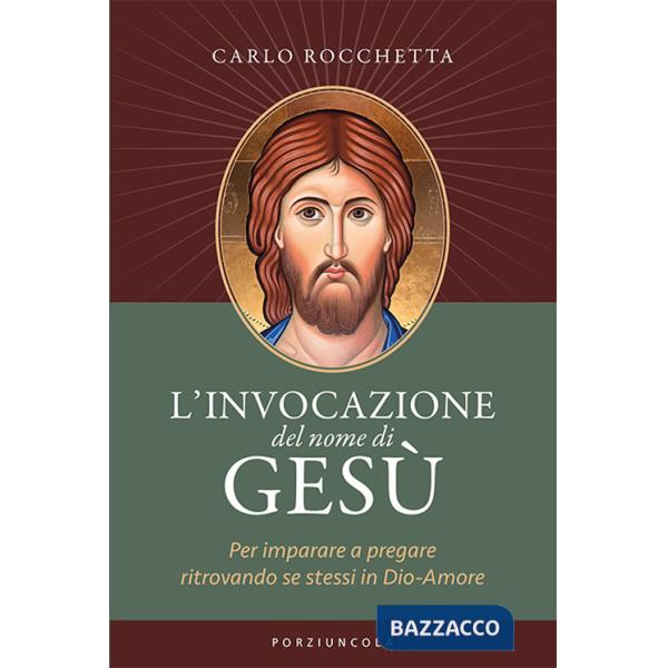 Invocazione del nome di Gesù. Per imparare a pregare ritrovando se stessi in Dio-Amore (L')