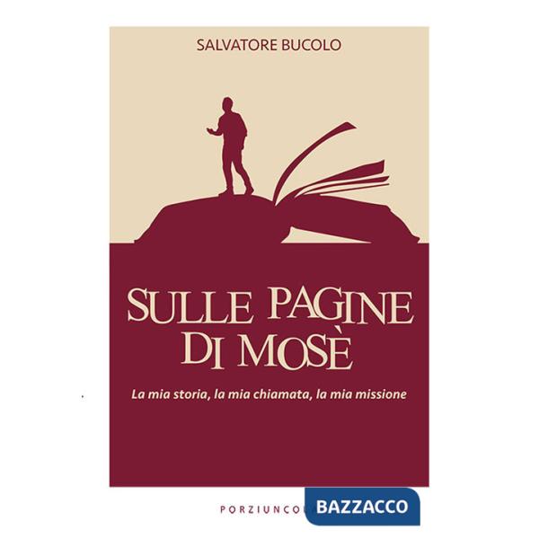 Sulle pagine di Mosè. La mia storia, la mia chiamata, la mia missione