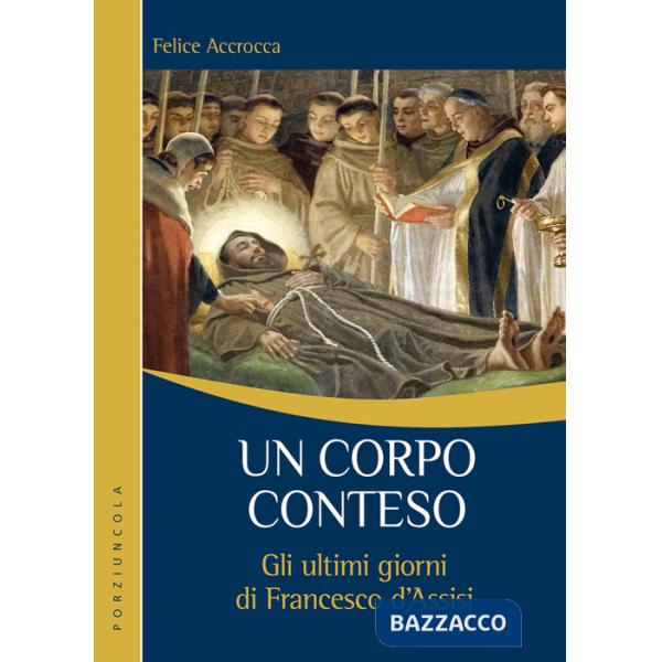 Corpo conteso. Gli ultimi giorni di Francesco d'Assisi (Un)
