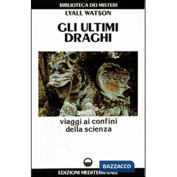 Ultimi draghi. Viaggi ai confini della scienza (Gli)