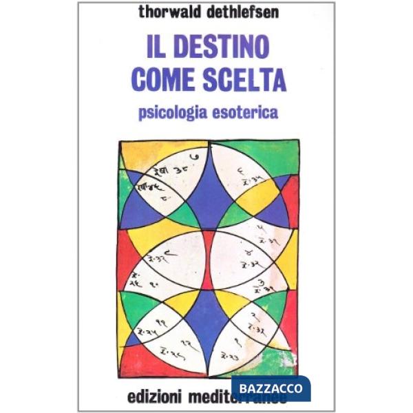 Destino come scelta. Psicologia esoterica (Il)