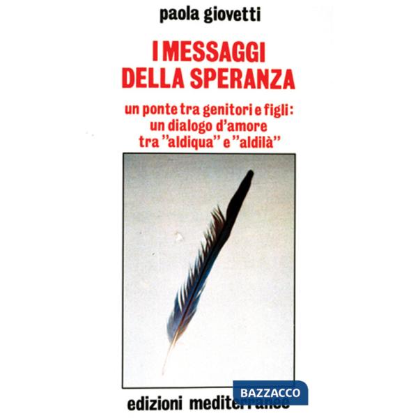 Messaggi della speranza. Un ponte tra genitori e figli: un dialogo d'amore tra «aldiqua» e «aldilà» (I)