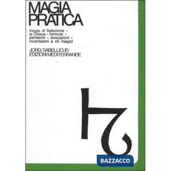 Magia pratica. Vol. 1: Magia di Salomone. La chiave. Formule. Pentacoli. Evocazione. Il Lemegeton. Il testamento. Incantesimi e 