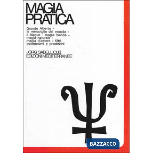 Magia pratica. Vol. 3: Il grande Alberto. Le meraviglie del mondo. Il magus. Magia naturale. Magia d'Amore. Filtri, incantesimi,