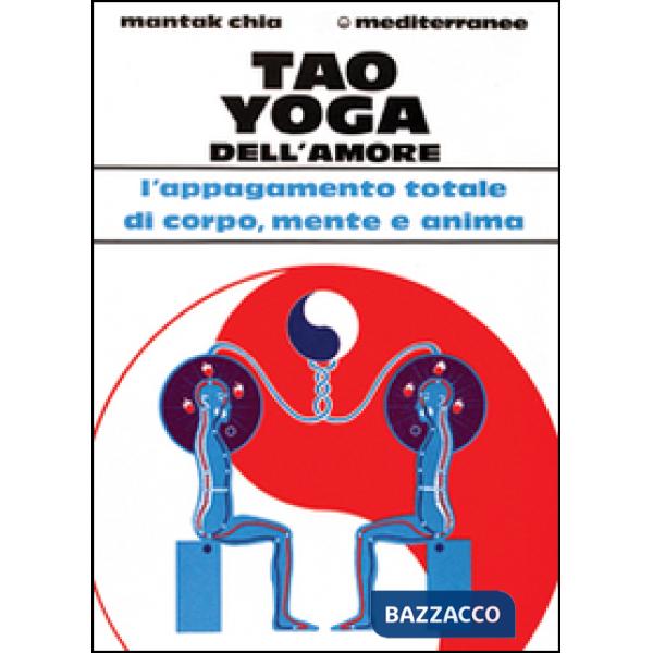 Tao yoga dell'amore. L'appagamento totale di corpo, mente e anima