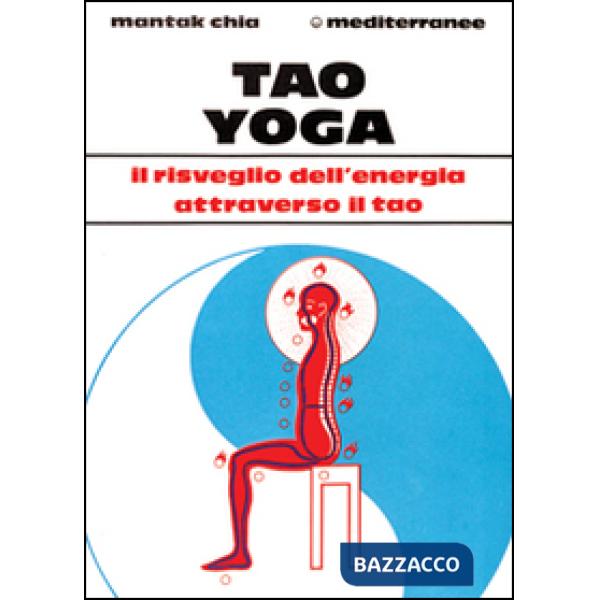 Tao yoga. Il risveglio dell'energia risanatrice attraverso il Tao