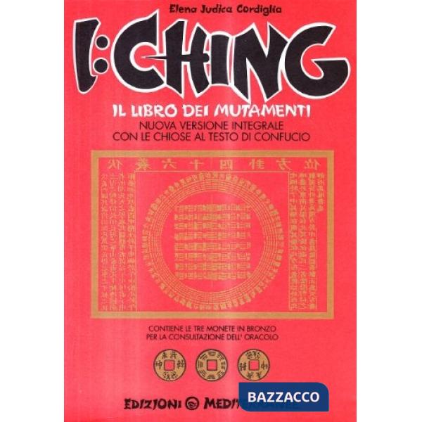 I Ching. Il libro dei mutamenti versione integrale con le chiose al testo di Confucio