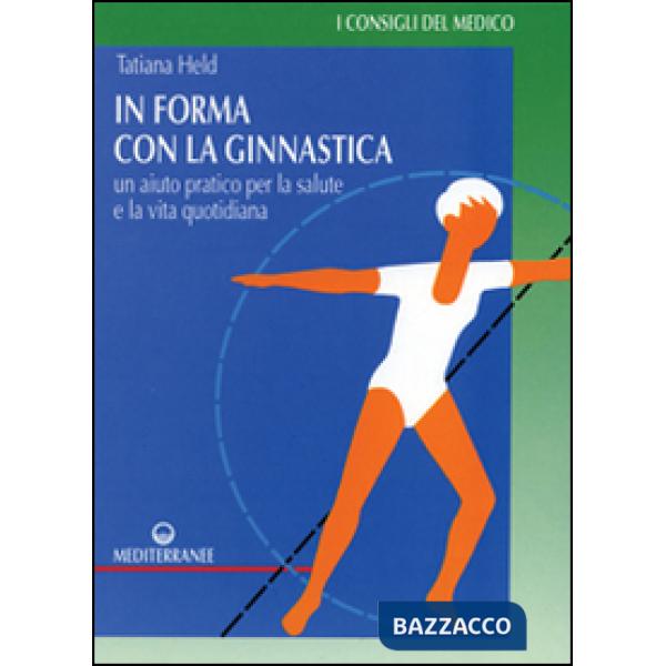In forma con la ginnastica. Un aiuto pratico per la salute e la vita quotidiana