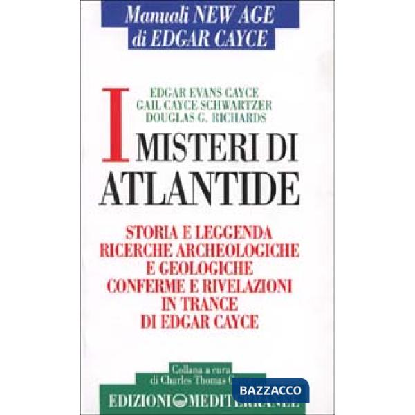Misteri di Atlantide. Storie e leggenda, ricerche archeologiche e geologiche, conferme e rivelazioni in trance di Edgar Cayce (I