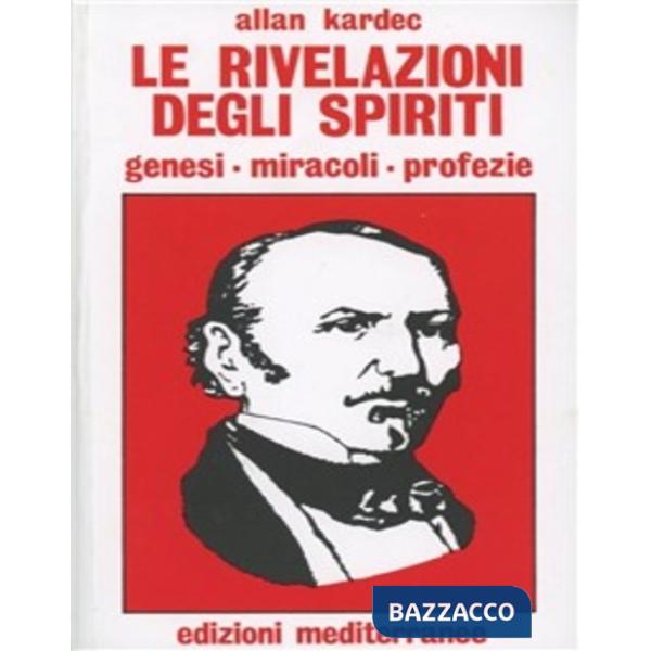 Rivelazioni degli spiriti. Genesi, miracoli, profezie (Le)