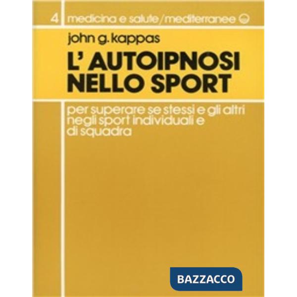 Autoipnosi nello sport per superare se stessi e gli altri negli sport individuali e di squadra (L')