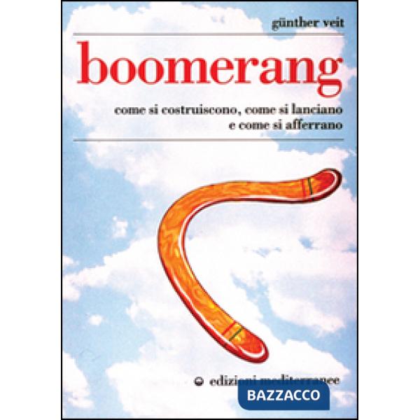 Boomerang. Come si costruiscono, come si lanciano, come si afferrano