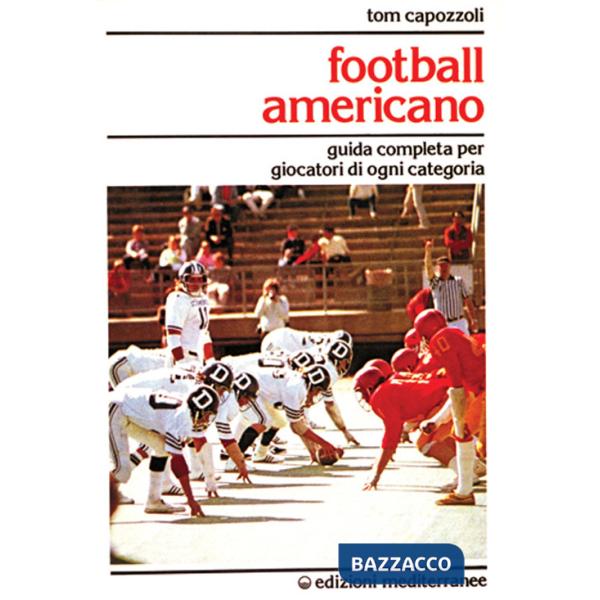 Football americano. Guida completa per giocatori di ogni categoria