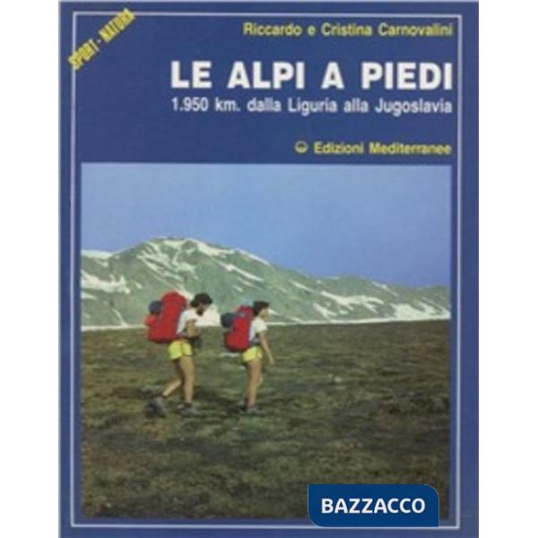 Alpi a piedi. 1950 Km. Dalla Liguria alla Jugoslavia (Le)