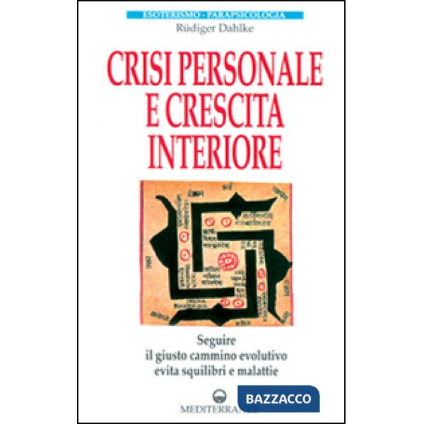 Crisi personale e crescita interiore. Seguire il giusto cammino evolutivo evita squilibri e malattie