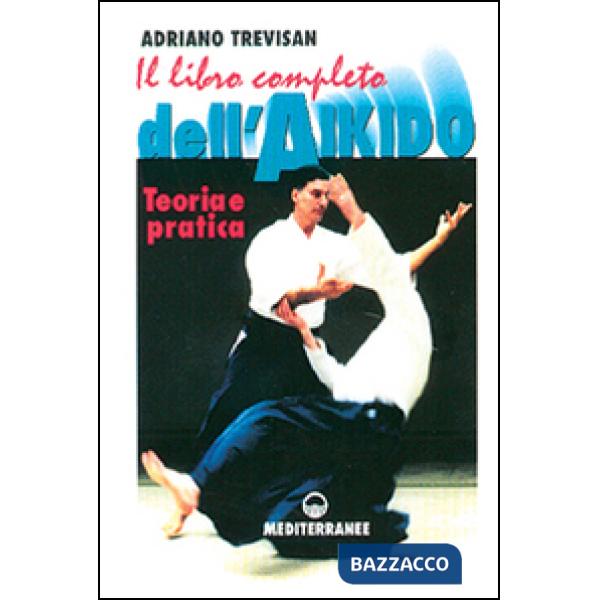 Libro completo dell'aikido. Teoria e pratica (Il)