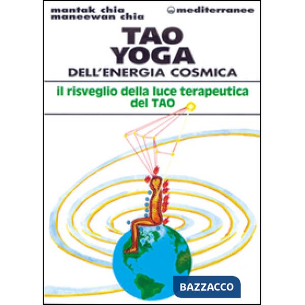 Tao yoga dell'energia cosmica. Il risveglio della luce terapeutica del tao