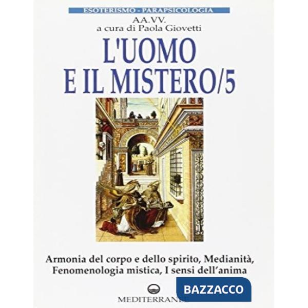 Uomo e il mistero (L'). Vol. 5: Medianità, profezia, medicina esoterica, spiritualità, nuova coscienza