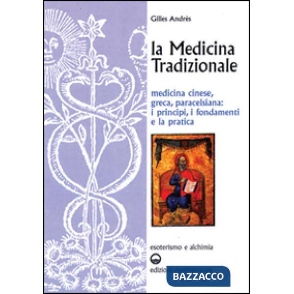Medicina tradizionale. Medicina cinese, greca, paracelsiana: i principi, i fondamenti, la pratica (La)