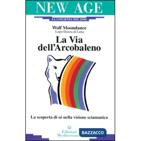 Via dell'arcobaleno. La scoperta di sé nella visione sciamanica (La)
