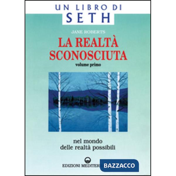 Realtà sconosciuta (La). Vol. 1: Nel mondo delle realtà possibili. Un libro di Seth