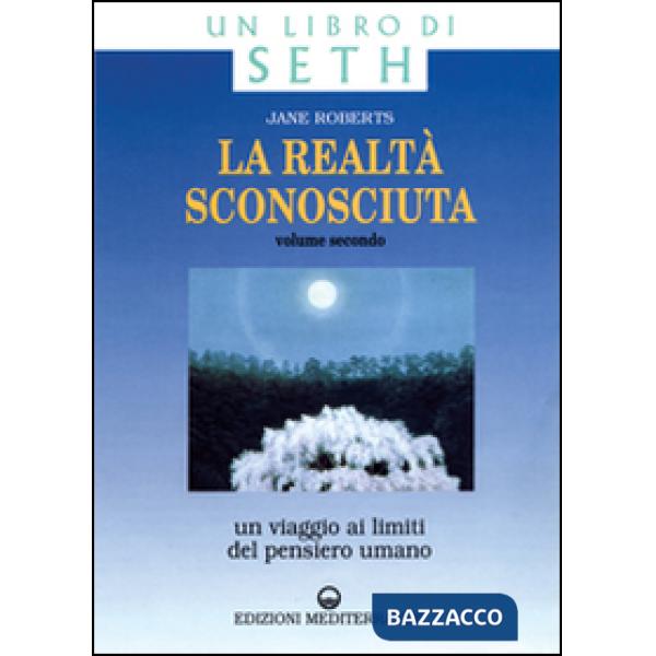 Realtà sconosciuta (La). Vol. 2: Un viaggio ai limiti del pensiero umano. Un libro di Seth