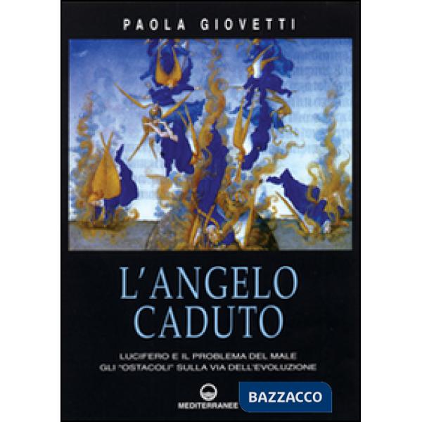 Angelo caduto. Lucifero e il problema del male. Gli «Ostacoli» sulla via dell'evoluzione (L')