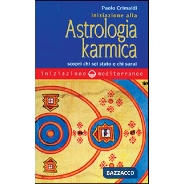Iniziazione alla astrologia karmica. Scopri chi sei stato e chi sarai