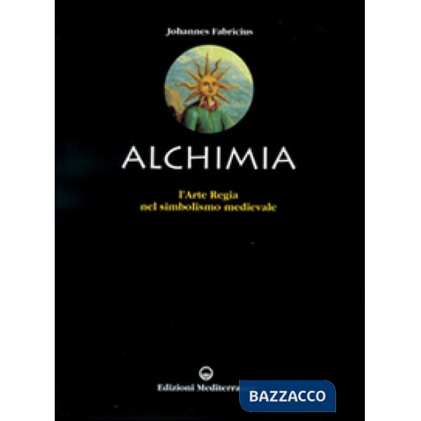 Alchimia. L'arte regia nel simbolismo medievale (L')