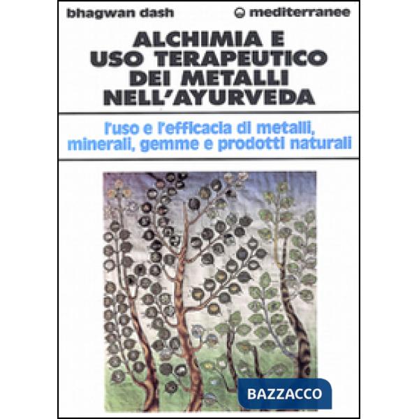 Alchimia e uso terapeutico dei metalli nell'ayurveda. L'uso e l'efficacia dei metalli, minerali, gemme e prodotti naturali