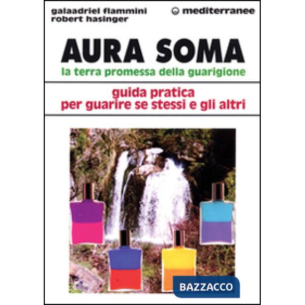 Aura soma. La terra promessa della guarigione. Guida pratica per guarire se stessi e gli altri