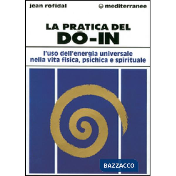 Pratica del do in. L'uso dell'energia universale nella vita fisica, psichica e spirituale (La)