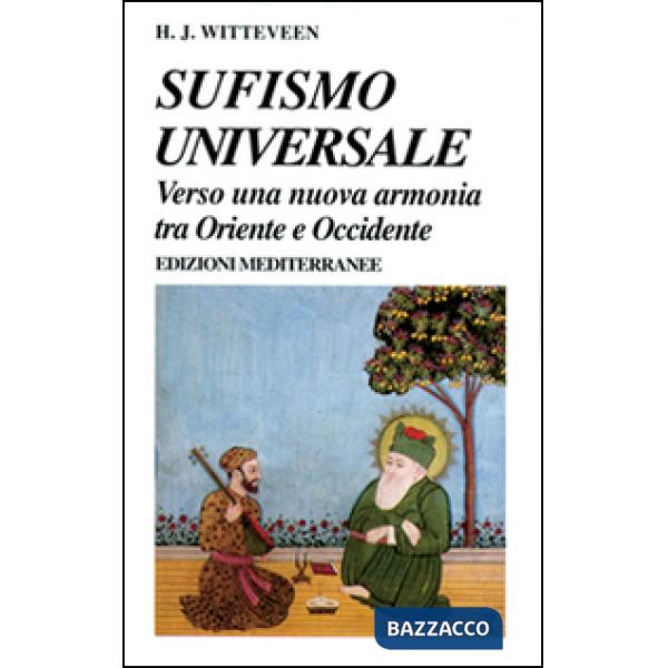 Sufismo universale. Verso una nuova armonia tra Oriente e Occidente