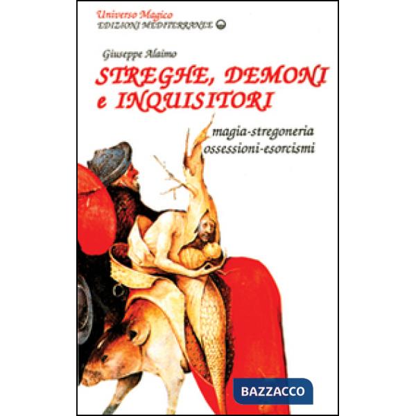 Streghe, demoni e inquisitori. Magia, stregoneria, ossesioni, esorcismi