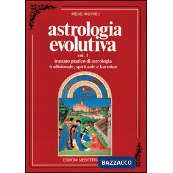 Astrologia evolutiva. Vol. 1: Trattato pratico di astrologia tradizionale, spirituale, pratica