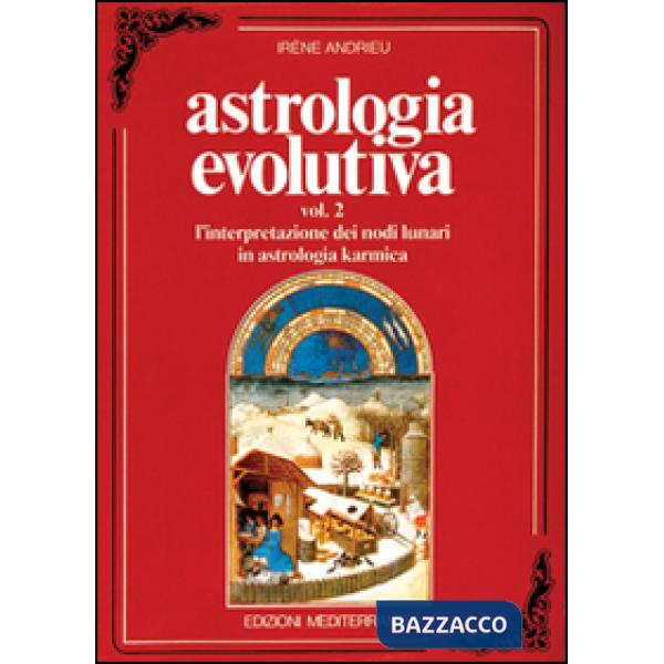 Astrologia evolutiva. Vol. 2: L'Interpretazione dei nodi lunari in astrologia karmica