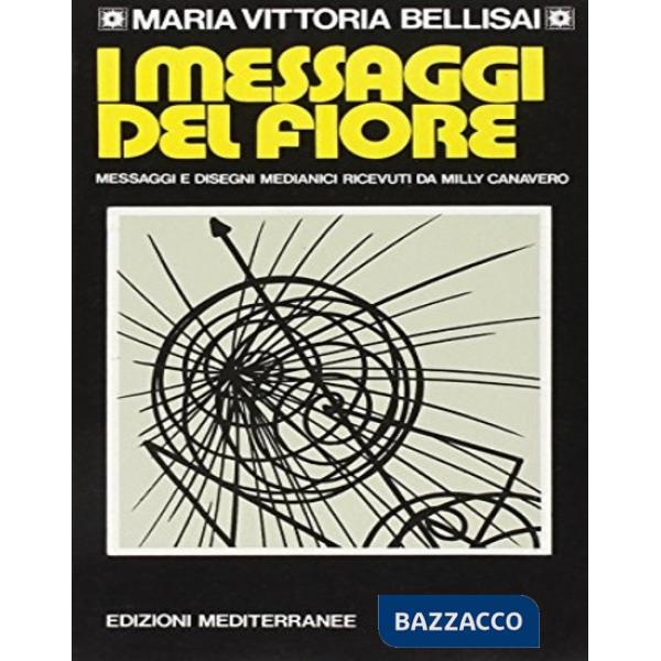 Messaggi del fiore. Messaggi e disegni medianici ricevuti da Milly Canavero Serra (I)