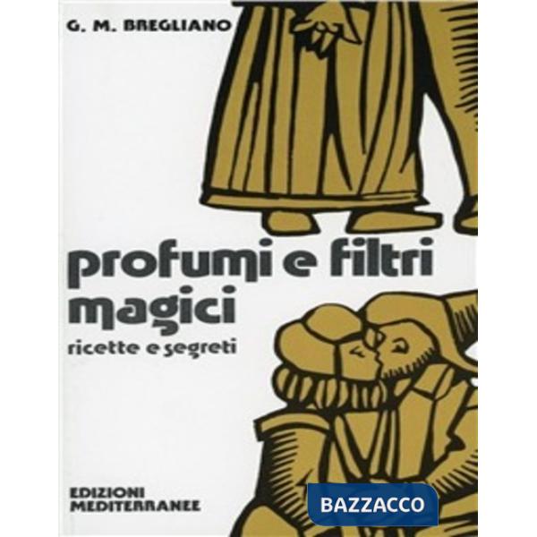 Profumi e filtri magici. Ricette e segreti