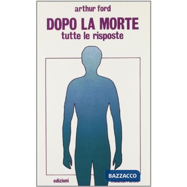 E dopo la morte? Il libro delle risposte