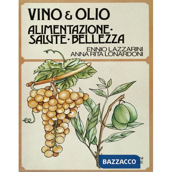 Vino e l'olio. Alimentazione, salute, bellezza (Il)