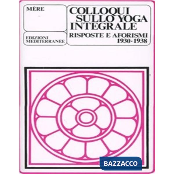 Colloqui sullo yoga integrale. Risposte e aforismi 1930-1938