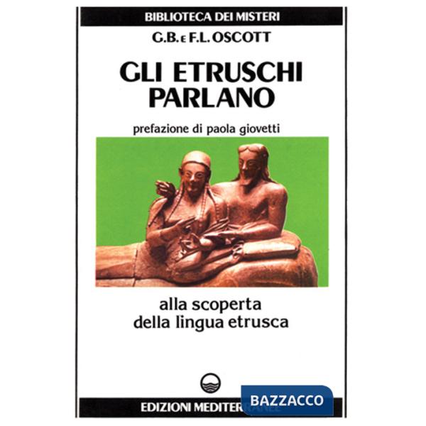 Etruschi parlano. Alla scoperta della lingua etrusca (Gli)