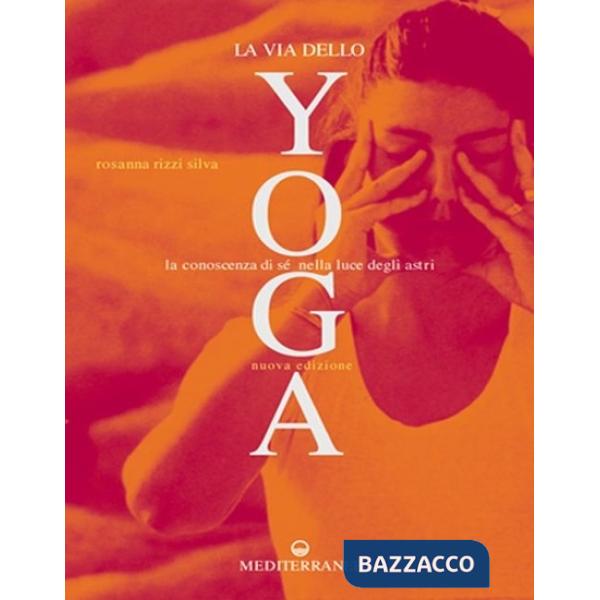 Via dello yoga. La conoscenza di sé alla luce degli astri (La)