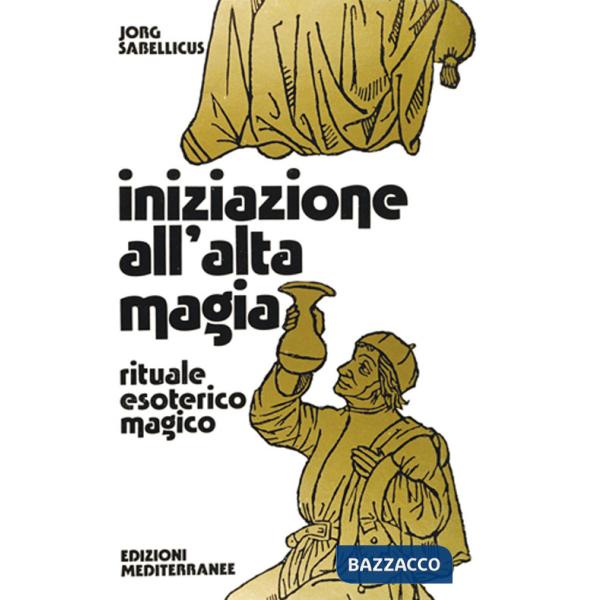 Iniziazione all'alta magia. Rituale esoterico-magico