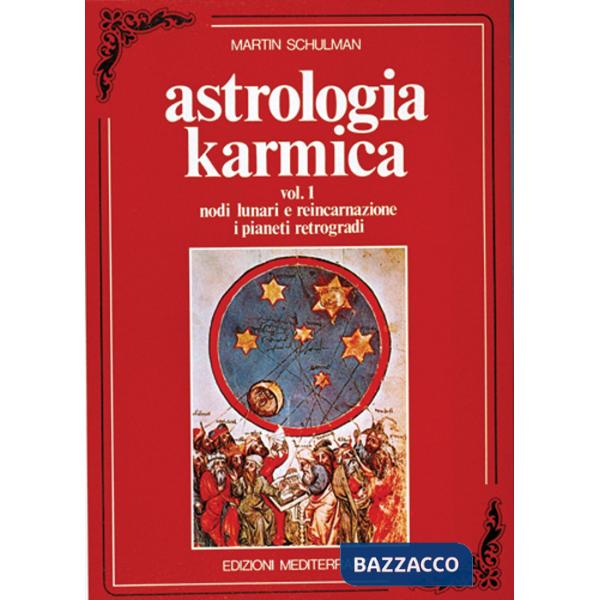 Astrologia karmica. Vol. 1: Nodi lunari e reincarnazione. I pianeti retrogradi