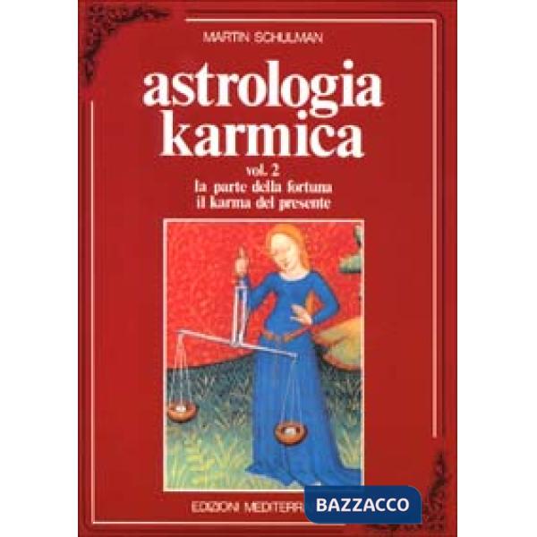 Astrologia karmica. Vol. 2: La parte della fortuna. Il karma del presente