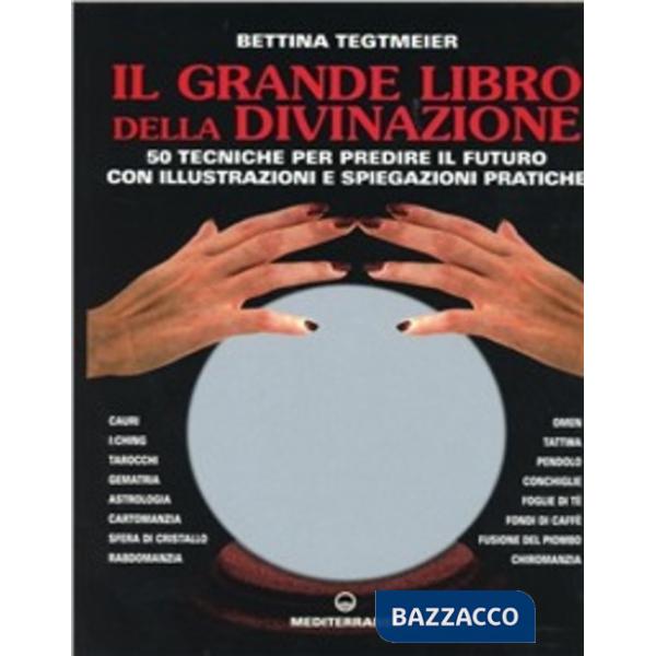 Grande libro della divinazione. 50 tecniche per predire il futuro con illustrazioni e spiegazioni pratiche (Il)
