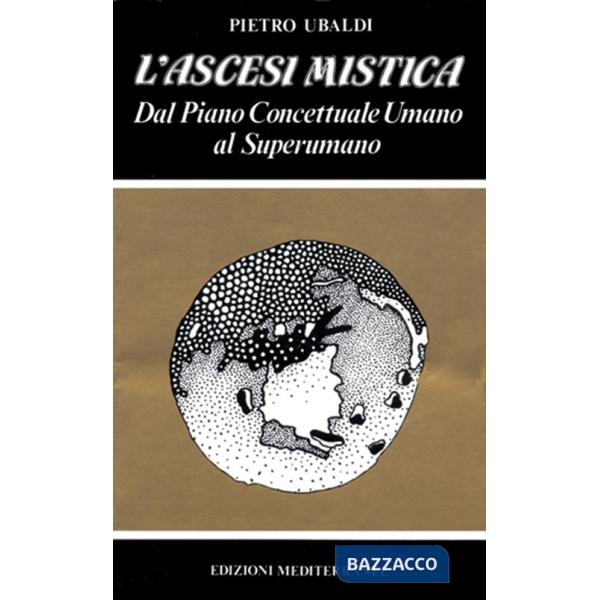 Ascesi mistica. Dal piano concettuale umano al superumano (L')